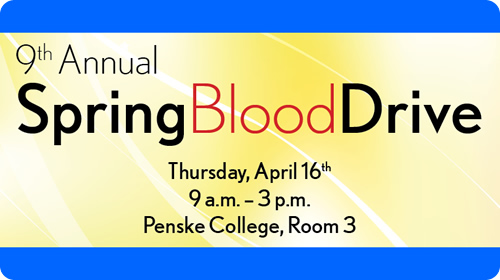 9th Annual Spring Blood Drive - Thursday, April 16th - Penske College, Room 3