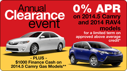 Annual Clearance Event: 0% APR on 2014.5 Camry and 2014 RAV4 models for a limited term on above average credit* -
PLUS - $1000 Finance Cash on 2014.5 Camry Gas Models**
