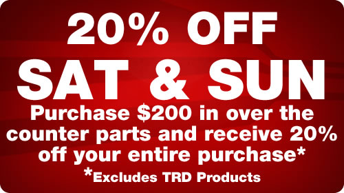 Parts Special - 20% Off Saturday and Sunday purchases of over $200 of over-the-counter purchases, excluding TRD Products