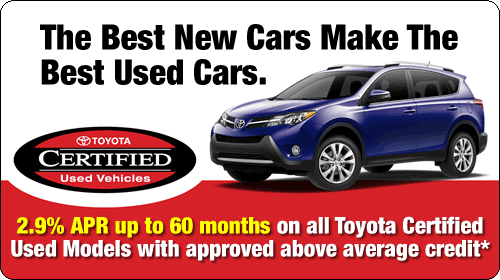 The Best New Cars Make The Best Used Cars. 2.9% APR up to 60 months on all Toyota Certified Used Models with approved above average credit*