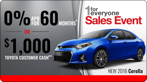 1 For Everyone Sales Event - 0%APR for 60 mos.* or $1000 Toyota Customer Cash** on 2016 Corolla