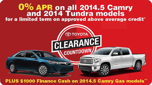 Toyota Clearance Countdown: 0% APR on 2014.5 Camry and 2014 Tundra models for a limited term on above average credit* -
PLUS - $1000 Finance Cash on 2014.5 Camry Gas Models**